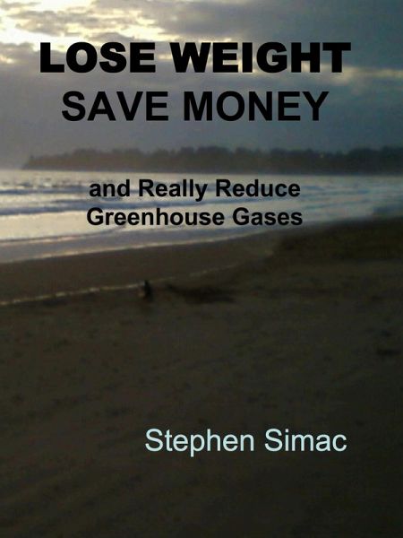 Lose Weight, Save Money and Really Reduce Greenhouse Gases (eBook, ePUB) Lose Weight, Save Money and Really Reduce Greenhouse Gases (eBook, ePUB)