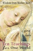 Ten Teachings for One World: Wisdom from Mother Mary (eBook, ePUB)