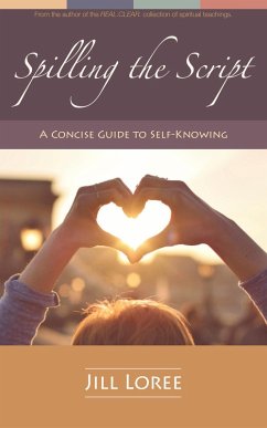 Spilling the Script: A Concise Guide to Self-Knowing (eBook, ePUB) - Loree, Jill