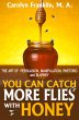 You Can Catch More Flies With Honey:... - Bild 1