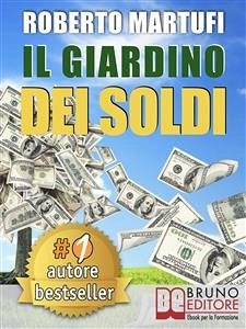 IL GIARDINO DEI SOLDI. Il Metodo Semplice Per Gestire Il Tuo Denaro In Modo Efficace e Senza Rischi. (eBook, ePUB) - Martufi, Roberto