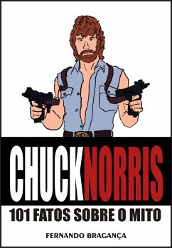 Chuck Norris, 101 fatos sobre o mito (eBook, ePUB) - Bragança, Fernando