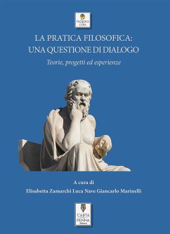 La pratica filosofica: una questione di dialogo - Teorie, progetti ed esperienze (eBook, PDF) - Marinelli, Giancarlo; Nave, Luca; Zamarchi, Elisabetta