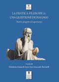 La pratica filosofica: una questione di dialogo. Teorie, progetti ed esperienze (eBook, ePUB)