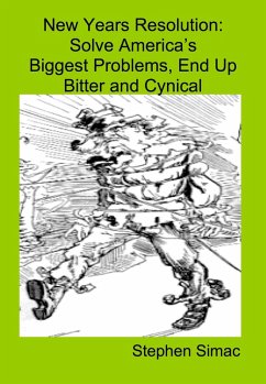 New Years Resolution: Solve Americas Biggest Problem, End up Bitter and Cynical (eBook, ePUB) - Simac, Stephen