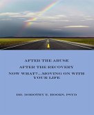 After the Abuse, After the Recovery, Now What?... Moving On With Your Life (Abuse Recovery, #4) (eBook, ePUB) After the Abuse, After the Recovery, Now What?... Moving On With Your Life (Abuse Recovery, #4) (eBook, ePUB)