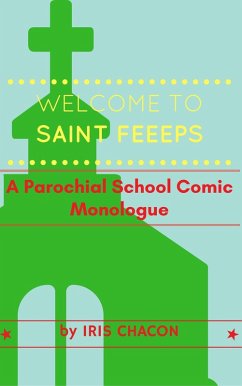 Welcome to Saint FEEEPS, A Parochial School Comic Monologue (eBook, ePUB) - Chacon, Iris