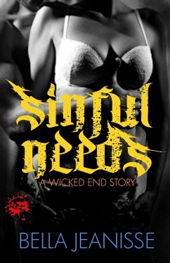 Sinful Needs - Wicked End Book 3 (eBook, ePUB) - Jeanisse, Bella