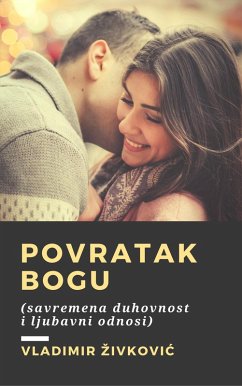 Povratak Bogu (savremena duhovnost i ljubavni odnosi) (eBook, ePUB) - Zivkovic, Vladimir