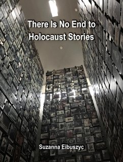 There Is No End to Holocaust Stories (eBook, ePUB) - Eibuszyc, Suzanna