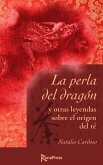 La perla del dragón y otras leyendas sobre el origen del té (eBook, ePUB)