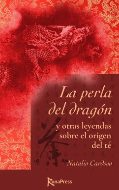 La perla del dragón y otras leyendas sobre el origen del té (eBook, ePUB) - Cardoso, Natalio