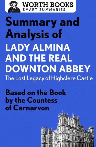 Summary and Analysis of Lady Almina and the Real Downton Abbey: The Lost Legacy of Highclere Castle (eBook, ePUB)