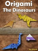 Origami The Dinosaurs: 18 Projects Paper Folding The Dinosaurs Easy To Do Step by Step. (eBook, ePUB) Origami The Dinosaurs: 18 Projects Paper Folding The Dinosaurs Easy To Do Step by Step. (eBook, ePUB)