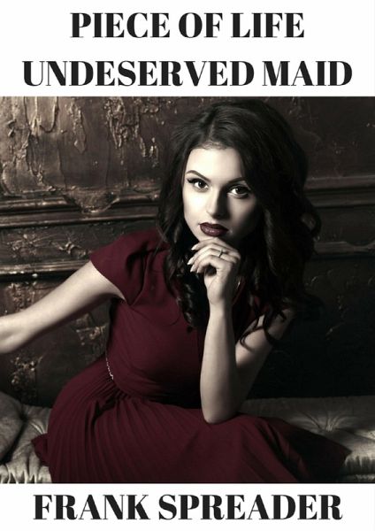 Piece of Life: Undeserved Maid (eBook, ePUB)