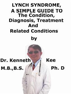 Lynch Syndrome, A Simple Guide To The Condition, Diagnosis, Treatment And Related Conditions (eBook, ePUB) - Kee, Kenneth