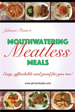 Mouthwatering Meatless Meals: Easy, affordable and good for you too! (eBook, ePUB) - Foster, Jahnavi