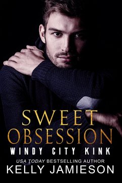 Sweet Obsession (Windy City Kink, #1) (eBook, ePUB) - KellyJamieson Sweet Obsession (Windy City Kink, #1) (eBook, ePUB) - KellyJamieson