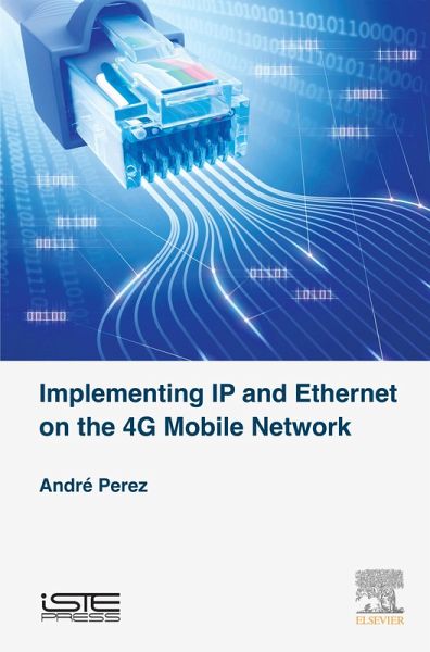 Implementing IP and Ethernet on the 4G Mobile Network (eBook, ePUB) Implementing IP and Ethernet on the 4G Mobile Network (eBook, ePUB)