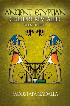 The Ancient Egyptian Culture Revealed, 2nd Edition (eBook, ePUB) - Gadalla, Moustafa