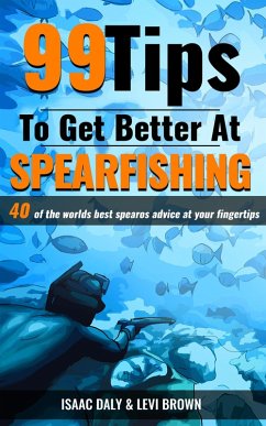 Cover 99 Tips to Get Better at Spearfishing (eBook, ePUB)