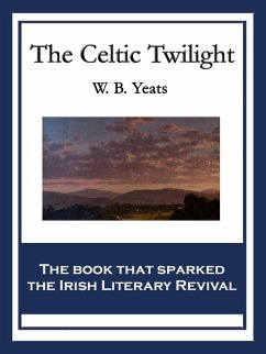 The Celtic Twilight (eBook, ePUB) - Yeats, W. B.