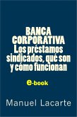 Banca Corporativa. Los Préstamos Sindicados, qué son y cómo funcionan (eBook, ePUB)