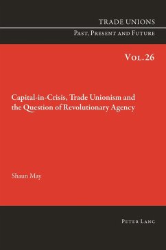 Capital-in-Crisis, Trade Unionism and the Question of Revolutionary Agency (eBook, ePUB) - May, Shaun