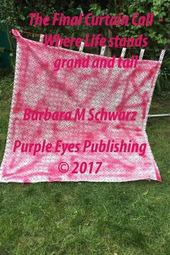 The Final Curtain Call - Where Life Stands Grand And Small (eBook, ePUB) - Schwarz, Barbara M