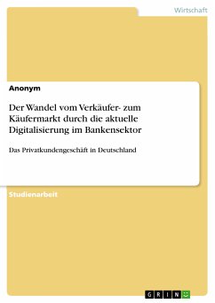 Der Wandel vom Verkäufer- zum Käufermarkt durch die aktuelle Digitalisierung im Bankensektor (eBook, PDF)