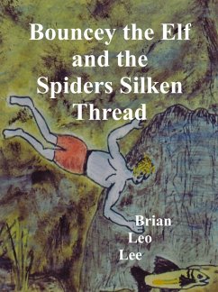 Bouncey the Elf and the Spiders Silken Thread (eBook, ePUB) - Brian Leo Lee