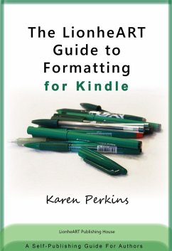 The LionheART Guide to Formatting for Kindle: A Self-Publishing Guide for Independent Authors (LionheART Publishing Guides, #4) (eBook, ePUB) - Perkins, Karen