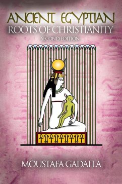 The Ancient Egyptian Roots of Christianity (eBook, ePUB) - Gadalla, Moustafa