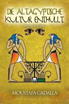 Die Altägyptische Kultur Enthüllt (eBook, ePUB) - Gadalla, Moustafa