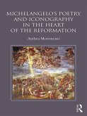 Michelangelo's Poetry and Iconography in the Heart of the Reformation (eBook, PDF) Michelangelo's Poetry and Iconography in the Heart of the Reformation (eBook, PDF)