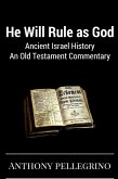 He Will Rule as God: Ancient Israel History, An Old Testament Commentary (eBook, ePUB)