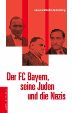 Der FC Bayern, seine Juden und die Nazis - Schulze-Marmeling, Dietrich