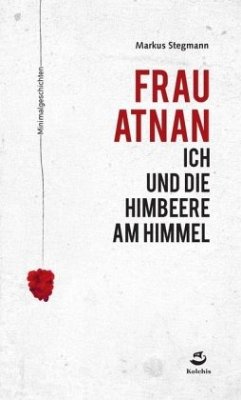 Frau Atnan, ich und die Himbeere am Himmel - Stegmann, Markus