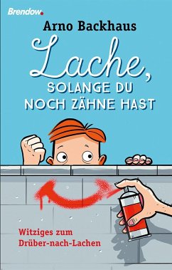 Lache, solange du noch Zähne hast - Backhaus, Arno