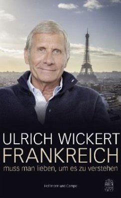 Frankreich muss man lieben, um es zu verstehen   (Restauflage) - Wickert, Ulrich