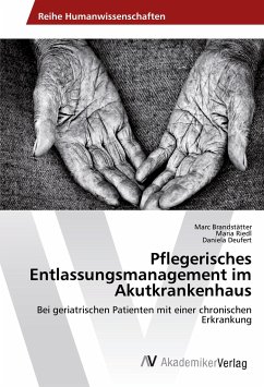 Pflegerisches Entlassungsmanagement im Akutkrankenhaus - Brandstätter, Marc;Riedl, Maria;Deufert, Daniela