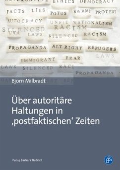 Über autoritäre Haltungen in 'postfaktischen' Zeiten - Milbradt, Björn