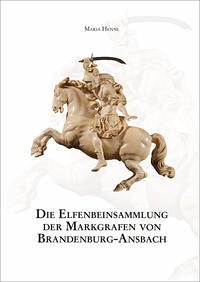 Die Elfenbeinsammlung der Markgrafen von Brandenburg-Ansbach