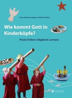 Wie Kommt Gott in Kinderköpfe? - Szagun, Anna-Katharina;Pfister, Stefanie