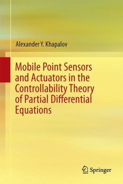 Mobile Point Sensors and Actuators in the Controllability Theory of Partial Differential Equations - Khapalov, Alexander Y.