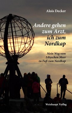 Andere gehen zum Arzt, ich zum Nordkap - Decker, Alois