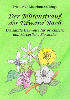 Der Blütenstrauß des Edward Bach - Maschmann-Ringe, Friederike