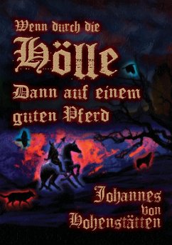 Wenn durch die Hölle, dann auf einem guten Pferd - Hohenstätten, Johannes H. von