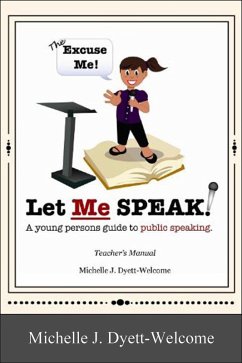 Cover The Excuse Me! Let Me Speak...A Young Person's Guide to Public Speaking Teacher's Manual eBook (eBook, ePUB)