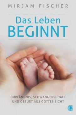 Das Leben beginnt - Fischer, Mirjam